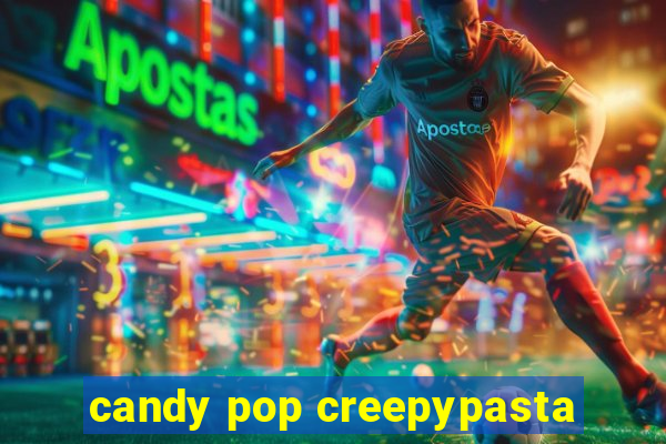 candy pop creepypasta